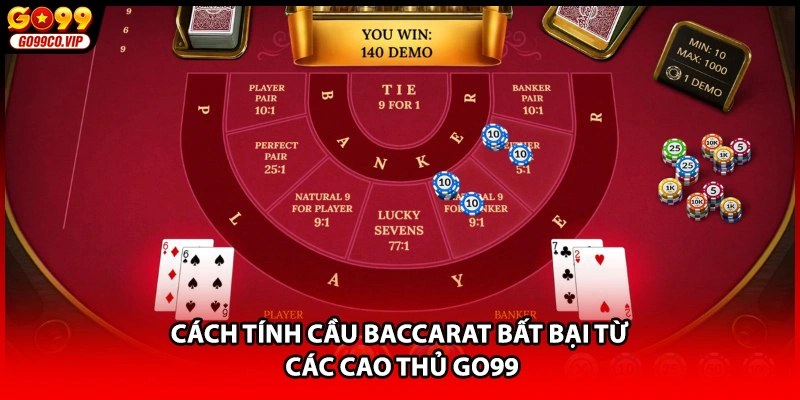 Cách tính cầu baccarat bất bại từ các cao thủ GO99