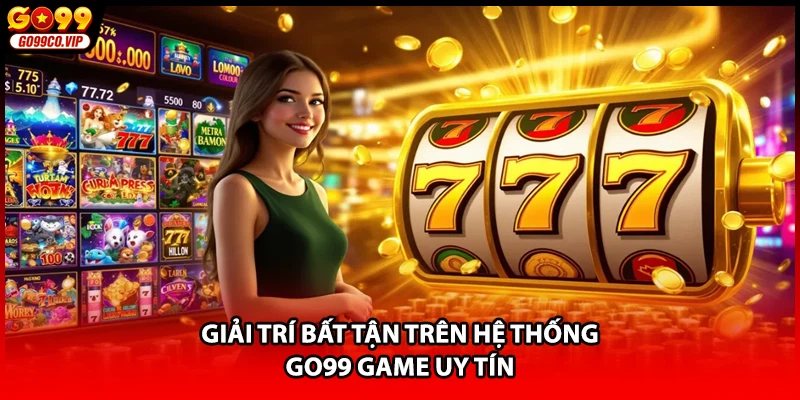 Giải trí bất tận trên hệ thống GO99 Game uy tín