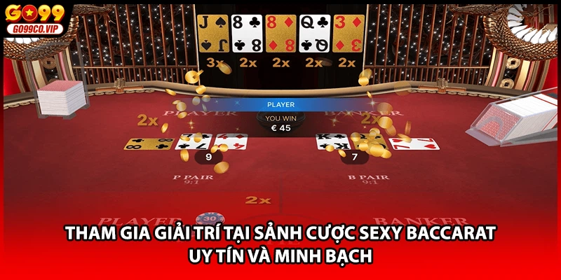 Tham gia giải trí tại sảnh cược sexy baccarat uy tín và minh bạch