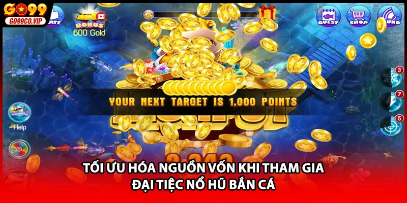 Tối ưu hóa nguồn vốn khi tham gia đại tiệc nổ hũ bắn cá